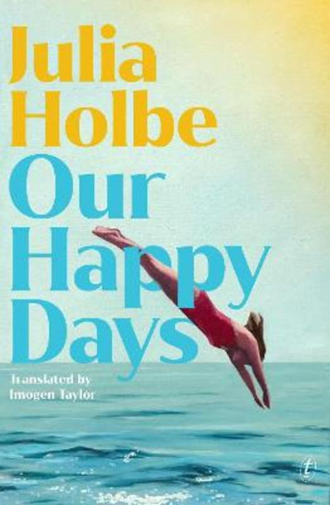 Our Happy Days by Julia Holbe - 9781922458322