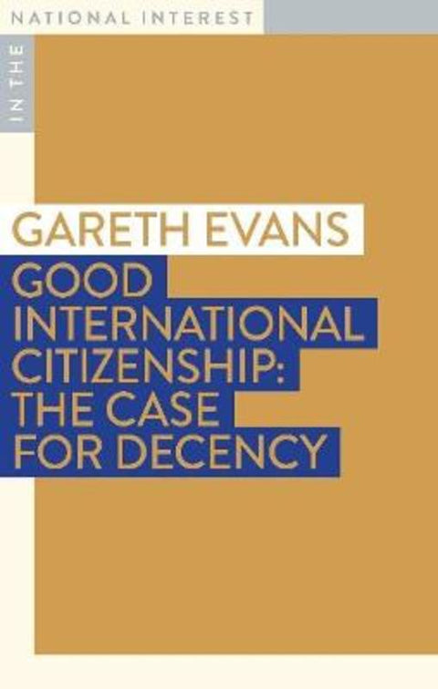 Good International Citizenship by Gareth Evans, AC QC - 9781922464972