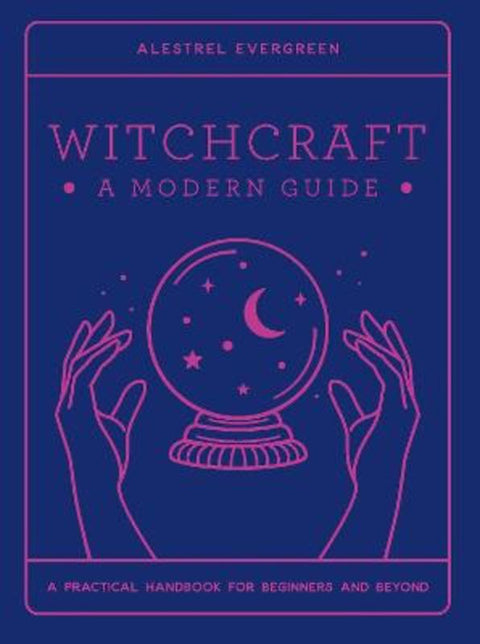 Witchcraft: A Modern Guide by Alestrel Evergreen - 9781922539229