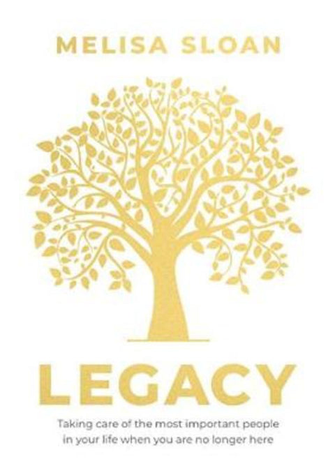 Legacy: Taking care of the most important people in your life when you by Sloan Melisa - 9781922553058