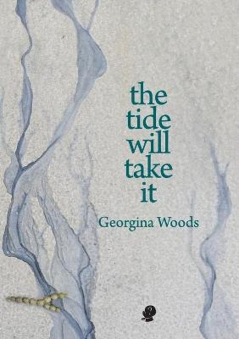 The Tide Will Take It by Georgina Woods - 9781922571304
