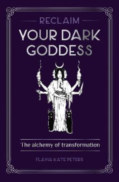 Reclaim your Dark Goddess by Flavia Kate Peters - 9781922579065