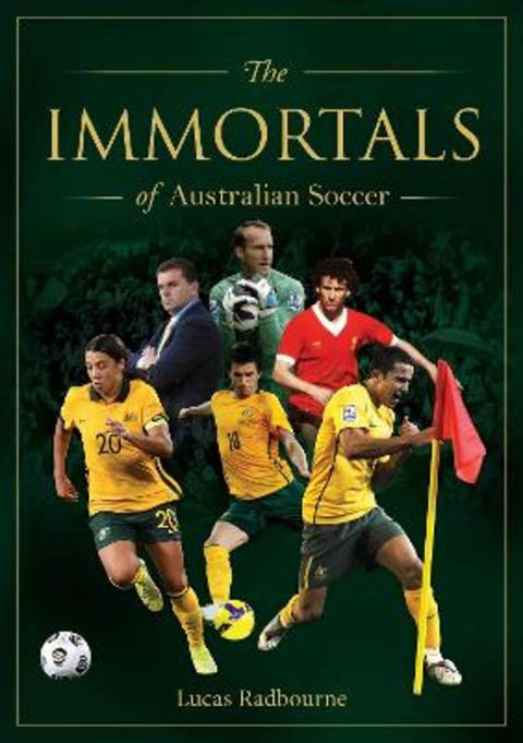The Immortals of Australian Soccer by Lucas Radbourne - 9781922579355