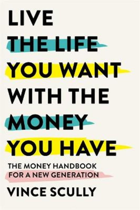 Live the Life You Want With the Money You Have by Vince Scully - 9781922611345