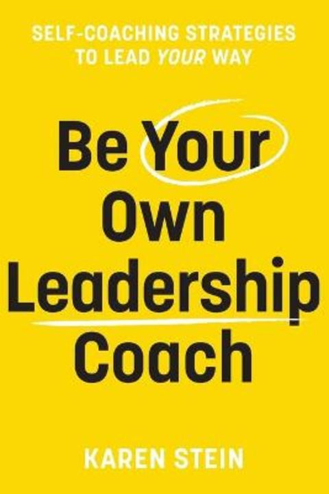 Be Your Own Leadership Coach by Karen Stein - 9781922611758