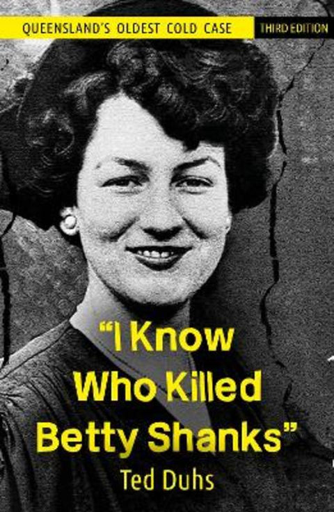 I Know Who Killed Betty Shanks by Ted Duhs - 9781922643247