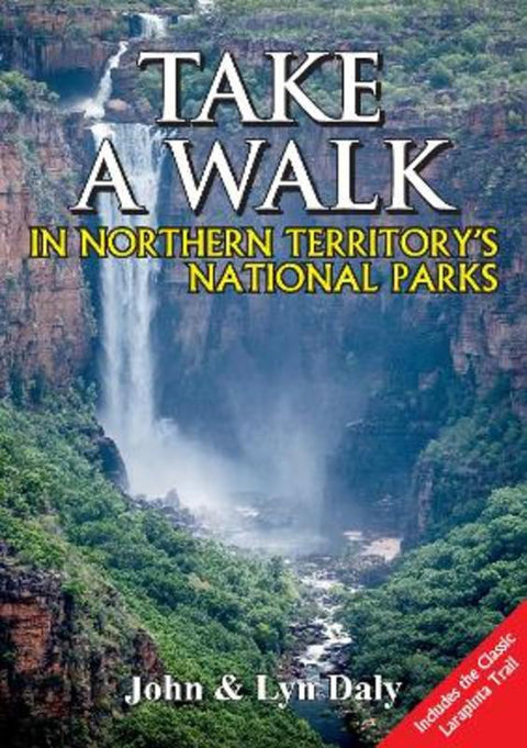 Take A Walk in Northern Territory's National Parks by John & Lyn Daly - 9781922643438