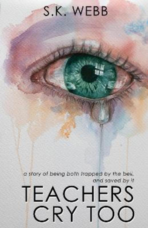 Teachers Cry Too by S.K. Webb - 9781922644732