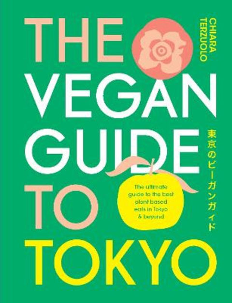 The Vegan Guide to Tokyo by Chiara Terzuolo - 9781922754196