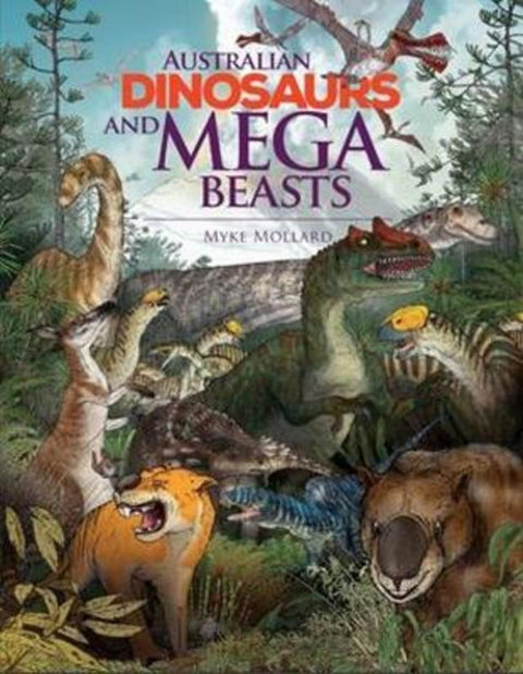 Australian Dinosaurs and Mega Beasts by Myke Mollard - 9781922800060