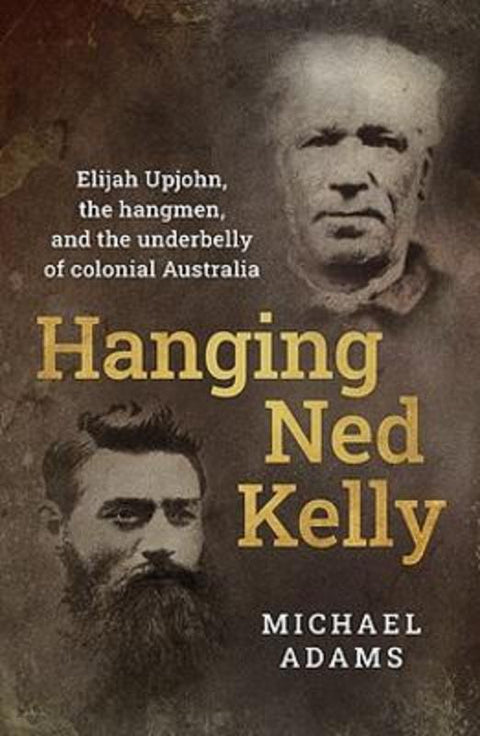 Hanging Ned Kelly by Michael Adams - 9781922806406