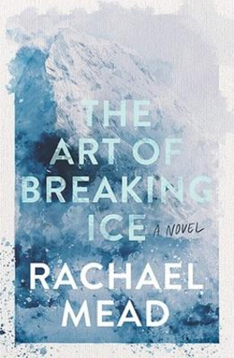 The Art of Breaking Ice by Rachael Mead - 9781922848529