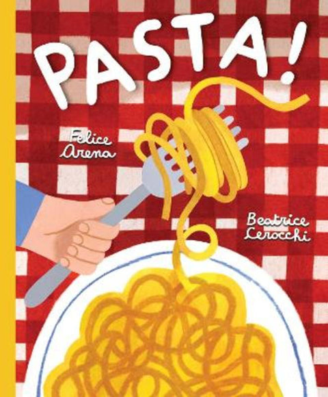Pasta! by Felice Arena - 9781922848604