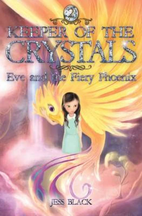 Eve and the Fiery Phoenix: Keeper of the Crystals #2 by Jess Black - 9781925059441
