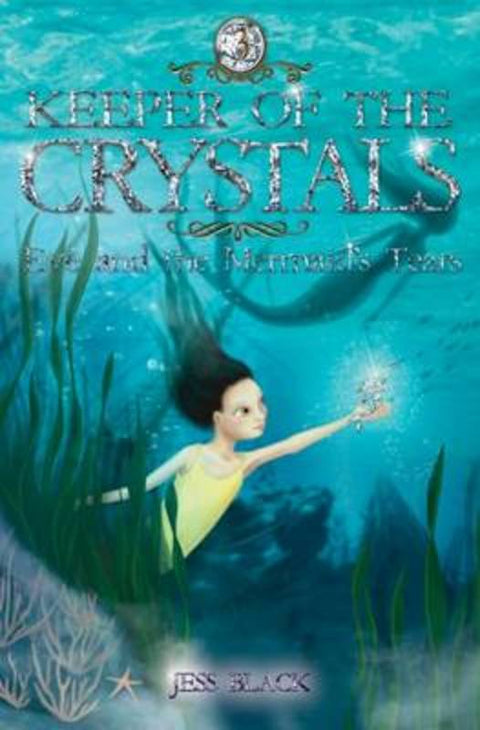 Eve and the Mermaid's Tears: Keeper of the Crystals #3 by Jess Black - 9781925059458