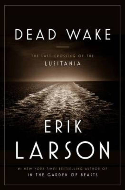 Dead Wake by Erik Larson - 9781925106503