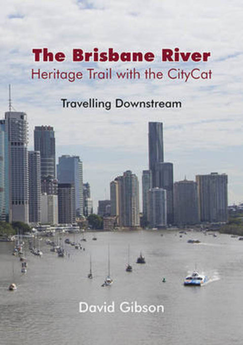 The Brisbane River, Heritage Trail with the Citycat by David Gibson - 9781925236781