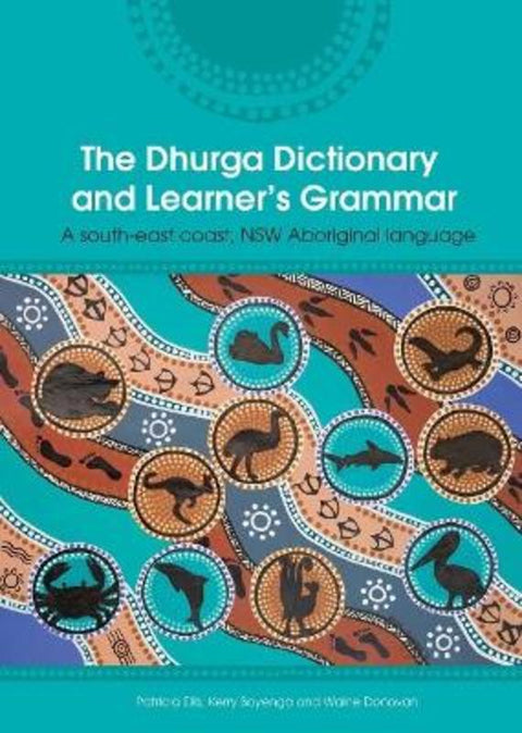 The Dhurga Dictionary and Learners Grammar by Patricia Ellis - 9781925302608