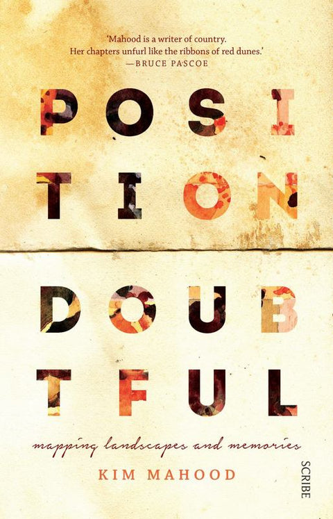 Position Doubtful: Mapping landscapes and memories by Kim Mahood - 9781925321685