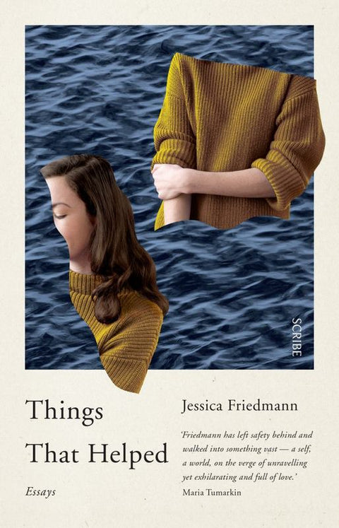Things That Helped: essays by Jessica Friedmann - 9781925321968