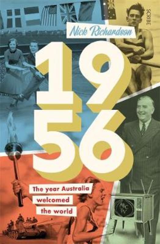 1956: The Year Australia Welcomed the World by Nick Richardson - 9781925322910