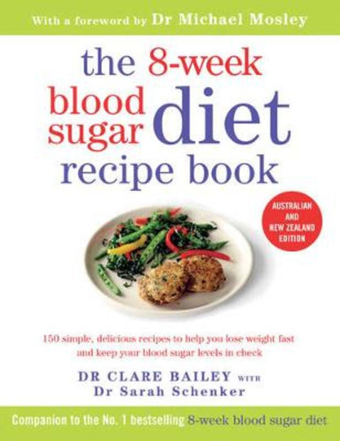 The 8-Week Blood Sugar Diet Recipe Book by Dr Dr Clare Bailey Mosley - 9781925456592
