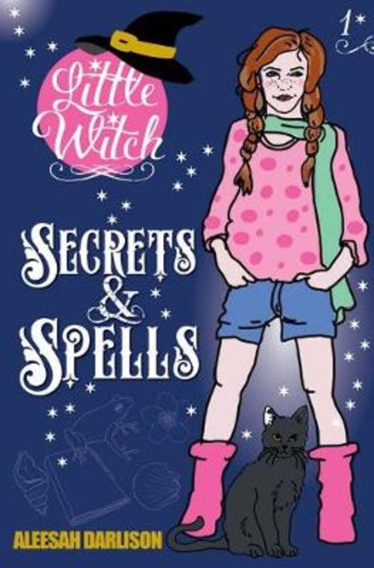 Little Witch: Secrets & Spells by Aleesah Darlison - 9781925520101