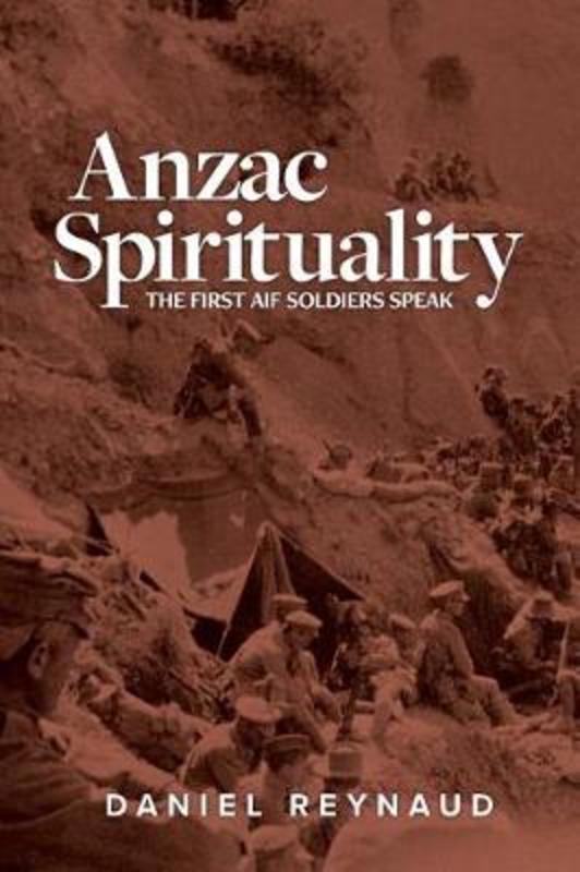 Anzac Spirituality by Daniel  Reynaud - 9781925588750