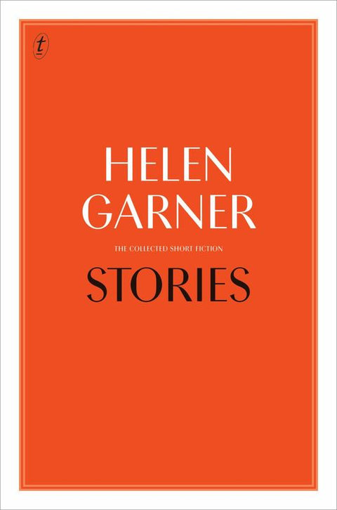 Stories: Collected Short Fiction by Helen Garner - 9781925603095