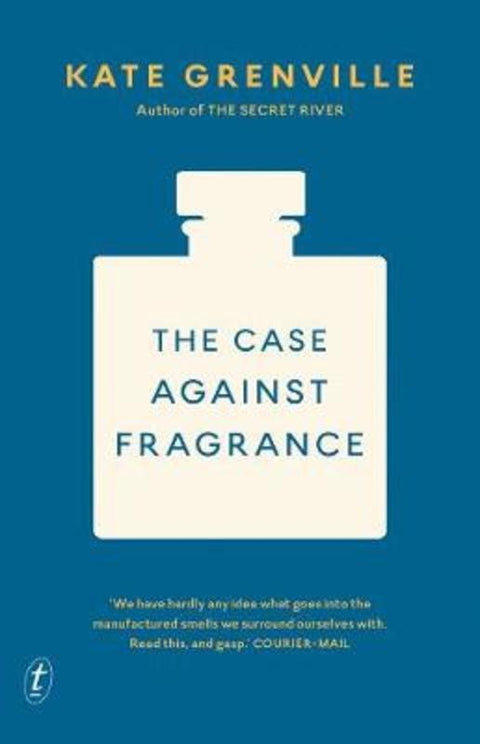 The Case Against Fragrance by Kate Grenville - 9781925603477