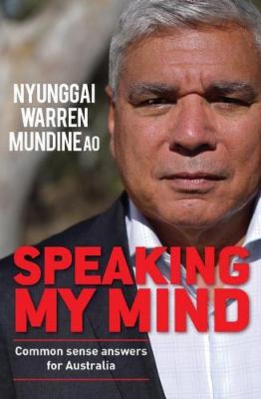 Speaking My Mind by Nyunggai Warren Mundine - 9781925642810