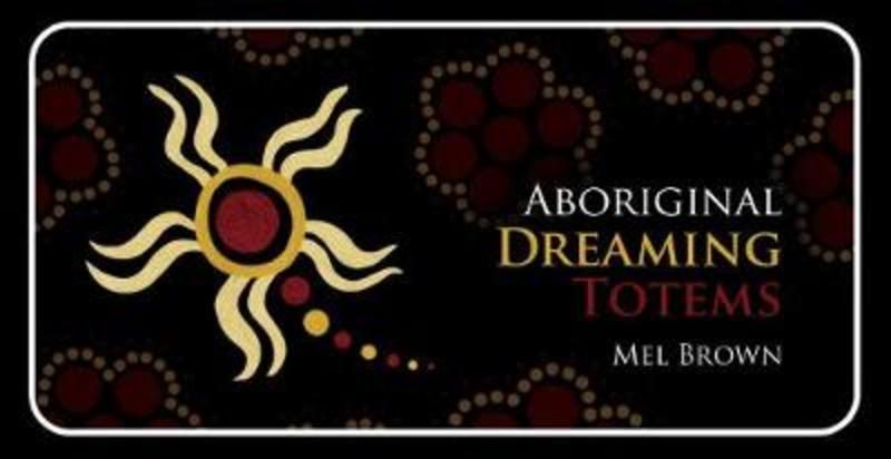Aboriginal Dreaming Totems by Mel Brown - 9781925682243