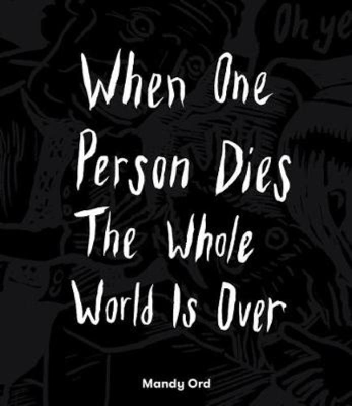 When One Person Dies The Whole World Is Over by Mandy Ord - 9781925704136