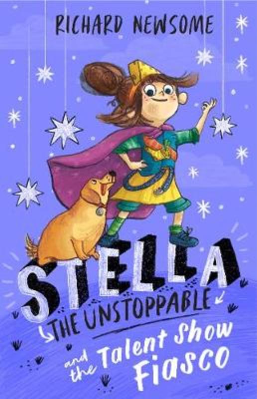 Stella the Unstoppable: The Talent Show Fiasco by Richard Newsome - 9781925712872