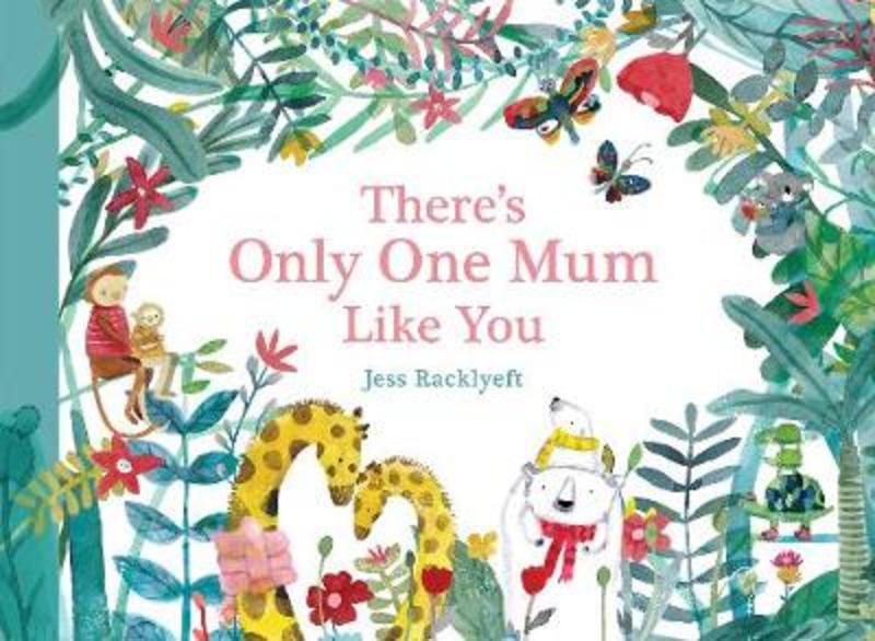 There's Only One Mum Like You by Jess Racklyeft - 9781925712902
