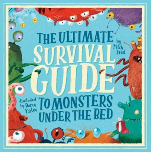 The Ultimate Survival Guide to Monsters Under the Bed by Mitchell Frost - 9781925712933