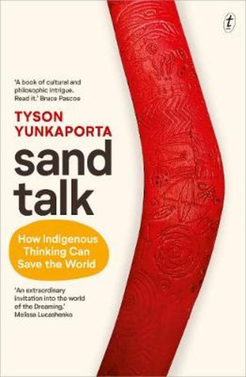 Sand Talk: How Indigenous Thinking Can Save the World by Tyson Yunkaporta - 9781925773996