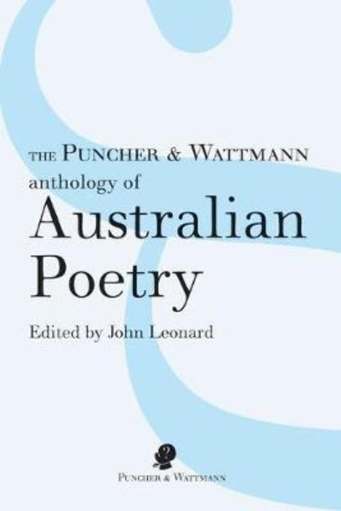 The Puncher and Wattmann Anthology of Australian Poetry by John Leonard - 9781925780666