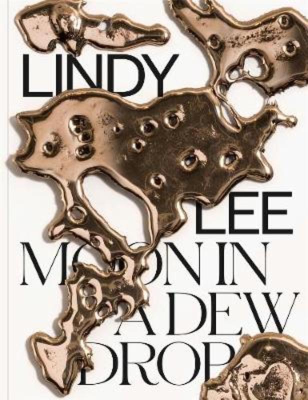 Lindy Lee: Moon in a Dew Drop by Elizabeth Ann Macgregor - 9781925806069