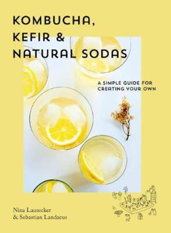 Kombucha, Kefir & Natural Sodas by Nina Lausecker - 9781925811377