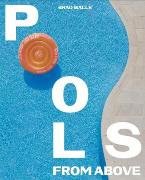 Pools From Above by Brad Walls - 9781925811971