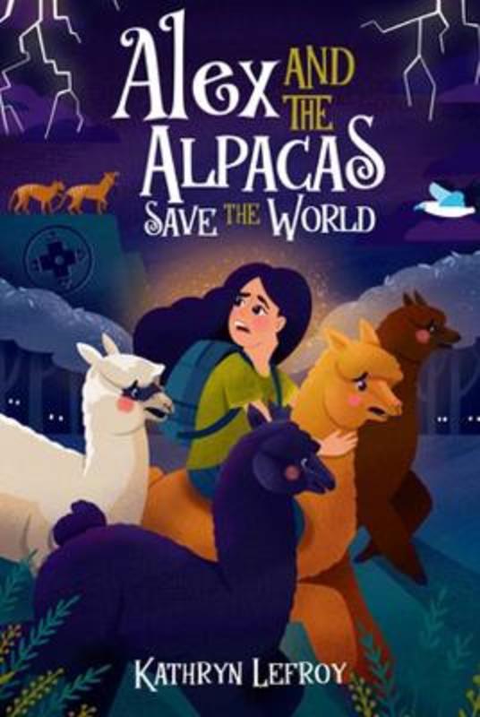 Alex and the Alpacas Save the World by Kathryn Lefroy - 9781925815412