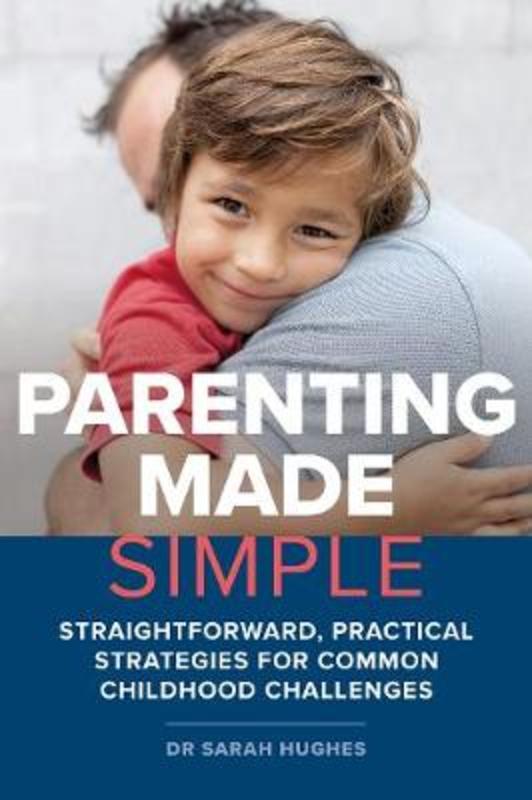 Parenting Made Simple by Dr. Sarah Hughes, Ph.D. - 9781925820324