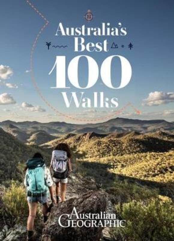 Australia's Best 100 Walks by Australian Geographic - 9781925847697