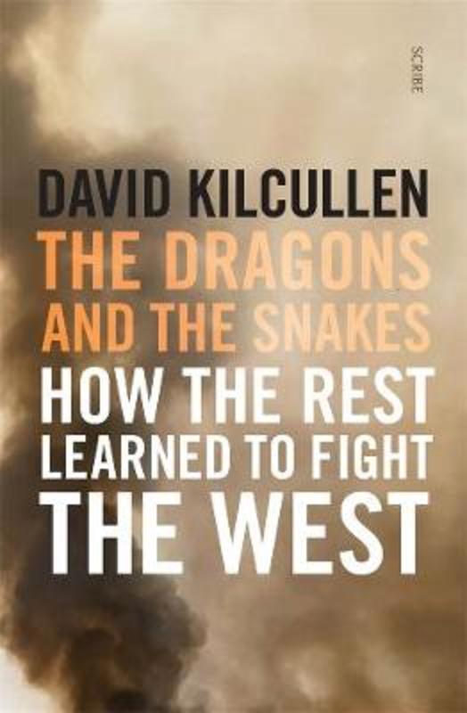 The Dragons and the Snakes by David Kilcullen - 9781925849158
