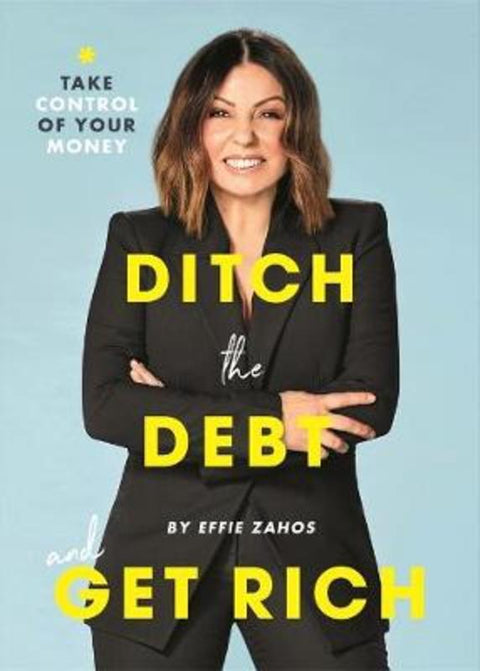 Ditch the Debt and Get Rich by Effie Zahos - 9781925865585