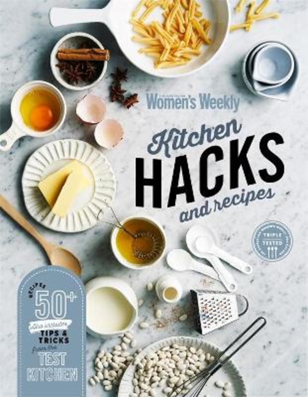 Kitchen Hacks and Recipes by The Australian Women's Weekly - 9781925865912