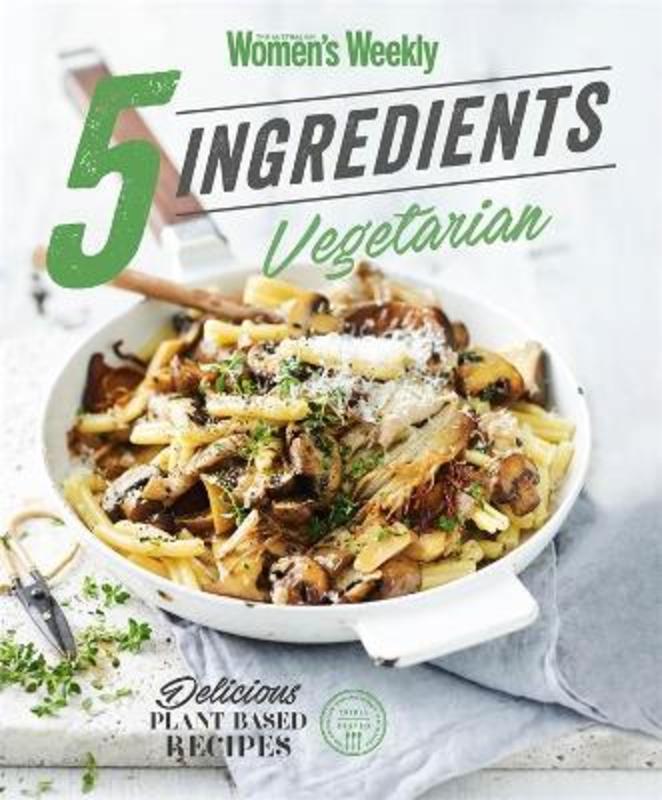 5 Ingredients Vegetarian by The Australian Women's Weekly - 9781925865950