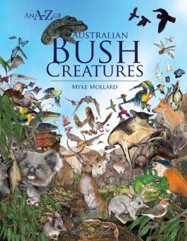 An A-Z of Australian Bush Creatures by Myke Mollard - 9781925868685