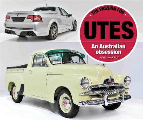 The Passion for Utes: An Australian Obsession by Joel Wakely - 9781925868968